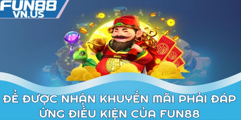 de duoc nhan khuyen mai phai dap ung dieu kien cua fun88 1