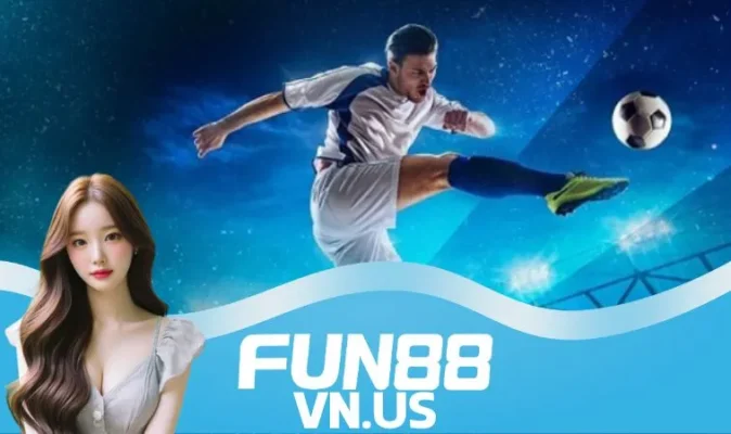 Chơi cá cược bóng đá uy tín đừng bỏ qua Fun88